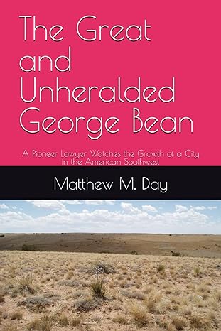 the great and unheralded george bean a pioneer lawyer watches the growth of a city in the american southwest