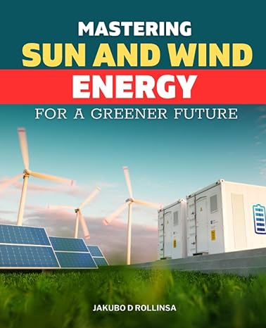 mastering sun and wind energy for a greener future transcending traditional power with a diy journey into