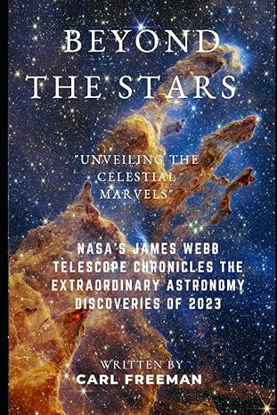 beyond the stars unveiling the celestial marvels nasas james webb telescope chronicles the extraordinary