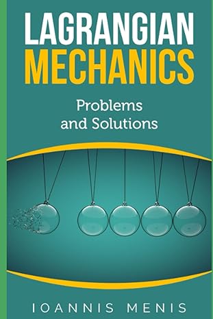 lagrangian mechanics problems and solutions 1st edition yiannis menis b0cfclx95f, 979-8856574592