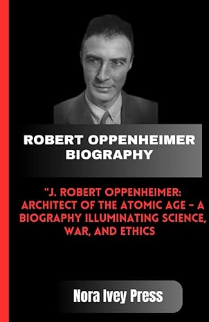 robert oppenheimer biography j robert oppenheimer architect of the atomic age a biography illuminating