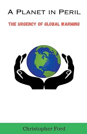 a planet in peril the urgency of global warming 1st edition christopher ford b0cgnbgr2t, 979-8223415589