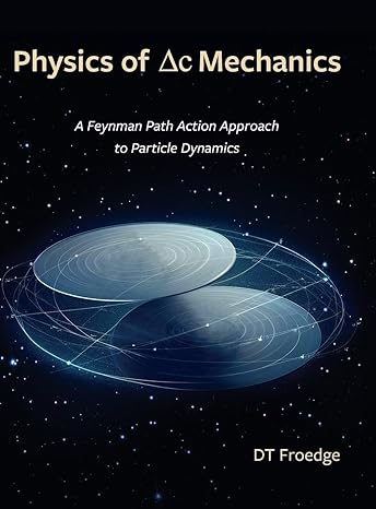 the physics of delta c mechanics a feynman path action approach to particle dynamics 1st edition d t froedge