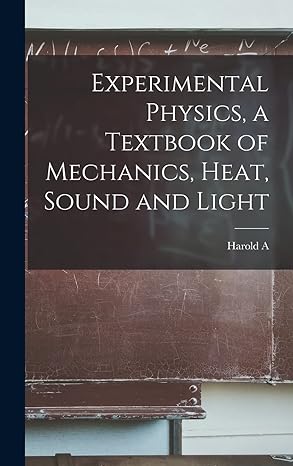 experimental physics a textbook of mechanics heat sound and light 1st edition harold a 1874 1964 wilson
