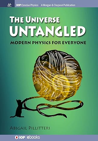 the universe untangled modern physics for everyone 1st edition abigail pillitteri 164327838x, 978-1643278384