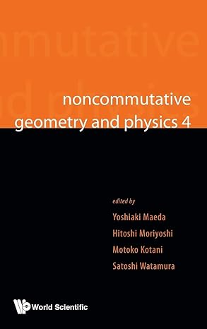 noncommutative geometry and physics 4 workshop on strings membranes and topological field theory 1st edition