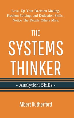 the systems thinker analytical skills level up your decision making problem solving and deduction skills
