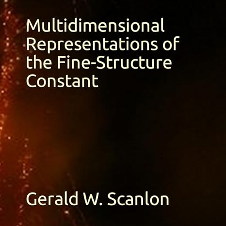 multidimensional representations of the fine structure constant 1st edition gerald w scanlon b0cjxlkx7h,