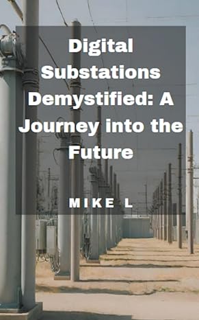 digital substations demystified a journey into the future 1st edition mike l b0cl14d3h9, 979-8223769224