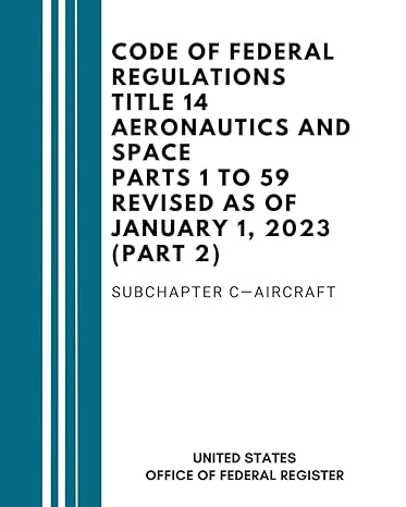 code of federal regulations title 14 aeronautics and space parts 1 to 59 revised as of january 1 2023