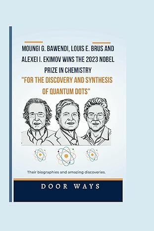 moungi g bawendi louis e brus and alexei i ekimov wins the 2023 nobel prize in chemistry for the discovery