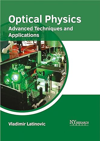 optical physics advanced techniques and applications 1st edition vladimir latinovic 1632385457, 978-1632385451