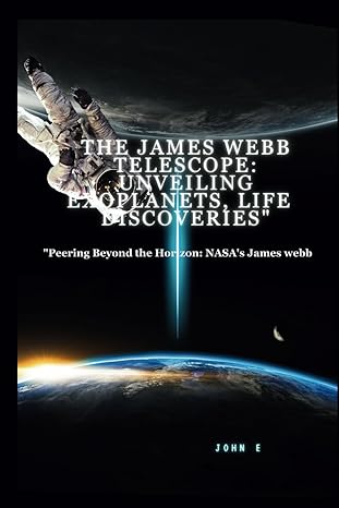 the james webb telescope unveiling exoplanets life discoveries peering beyond the horizon nasas james webb