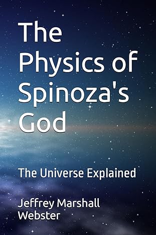 the physics of spinozas god the universe explained 1st edition jeffrey marshall webster b0ckz8q437,
