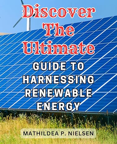 discover the ultimate guide to harnessing renewable energy unlock the power of sustainable solutions with the