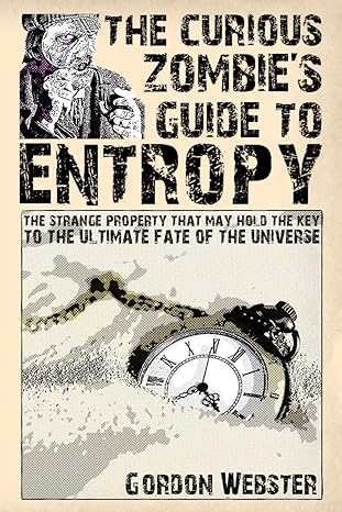 the curious zombies guide to entropy the strange property that may hold the key to the ultimate fate of the