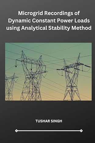 microgrid recordings of dynamic constant power loads using analytical stability method 1st edition tushar