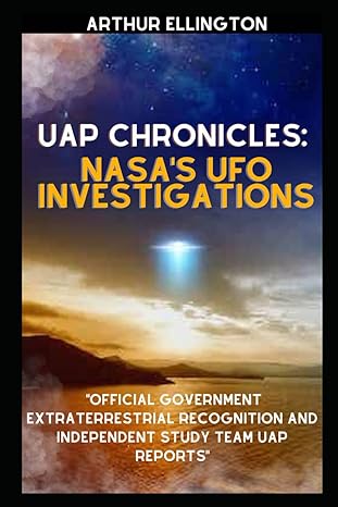 uap chronicles nasas ufo investigations official government extraterrestrial recognition and independent