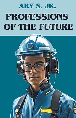 professions of the future 1st edition ary s jr b0cnd31bnh, 979-8223585091