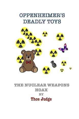 oppenheimers deadly toys the nuclear weapons hoax 1st edition thos judge b0cncz76j3, 979-8861530941