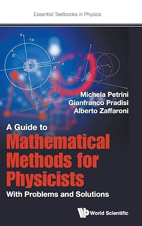 guide to mathematical methods for physicists a with problems and solutions 1st edition michela petrini