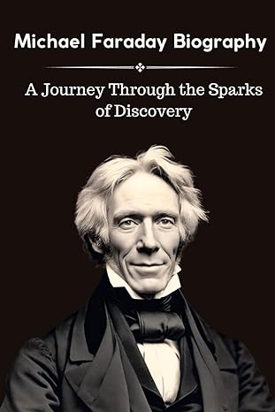 michael faraday biography a journey through the sparks of discovery 1st edition rudolph flores b0cnlz87yh,