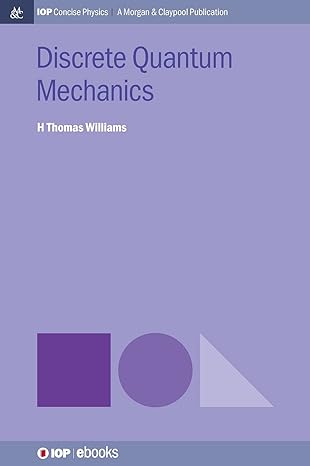 discrete quantum mechanics 1st edition h thomas williams 1643279114, 978-1643279114