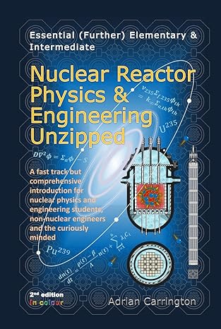 nuclear reactor physics and engineering unzipped 1st edition adrian carrington b09l34mvyh, 979-8494603777