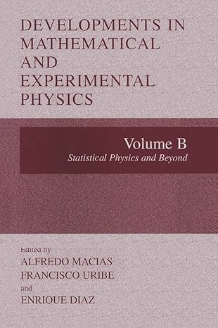 developments in mathematical and experimental physics volume b statistical physics and beyond 1st edition