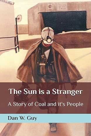 the sun is a stranger a story of coal and its people 1st edition mr dan w guy ,ms dana l marrelli b0cnscp176,