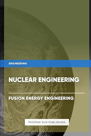 nuclear engineering fusion energy engineering 1st edition ps publishing b0cnvnk96c, 979-8869563088