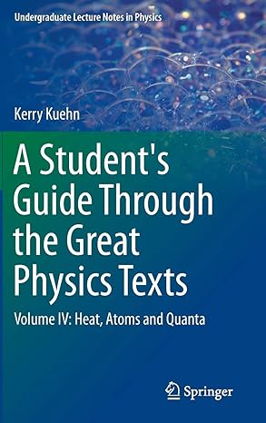 a students guide through the great physics texts volume iv heat atoms and quanta 1st edition kerry kuehn