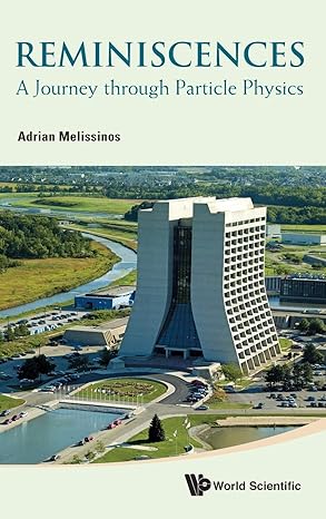reminiscences a journey through particle physics 1st edition adrian c melissinos 9814405000, 978-9814405003