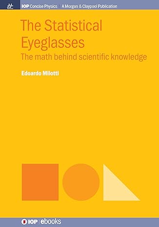 the statistical eyeglasses the math behind scientific knowledge 1st edition edoardo milotti 1643271512,