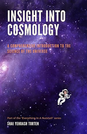insight into cosmology a comprehensive introduction to the science of the universe 1st edition shai yehoash
