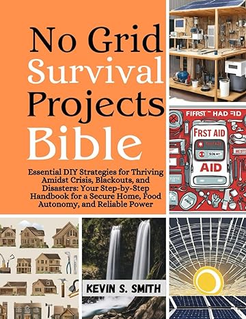 no grid survival projects bible essential diy strategies for thriving amidst crisis blackouts and disasters