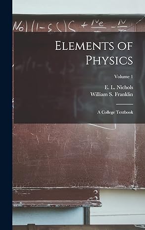 elements of physics a college textbook volume 1 1st edition e l 1 nichols ,william s 1018730451,