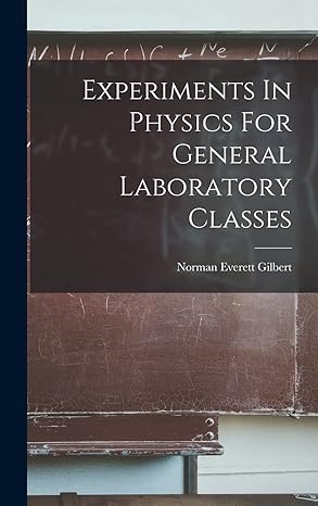 experiments in physics for general laboratory classes 1st edition norman everett gilbert 1018629009,
