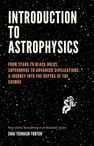 introduction to astrophysics from stars to black holes supernovas to advanced civilizations a journey into