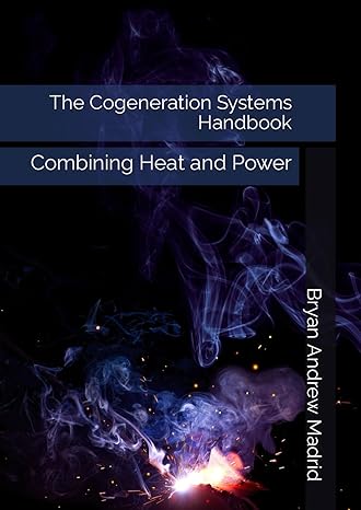 the cogeneration systems handbook combining heat and power 1st edition bryan andrew madrid b0cqw4ydvz,
