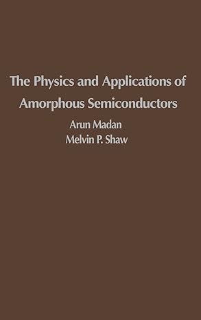 the physics and applications of amorphous semiconductors 1st edition arun madan ,m p shaw 0124649602,