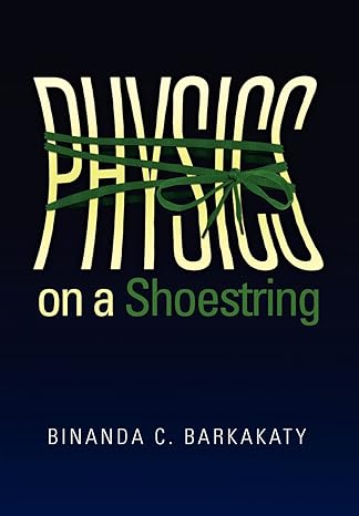 physics on a shoestring 1st edition binanda c barkakaty 146530293x, 978-1465302939