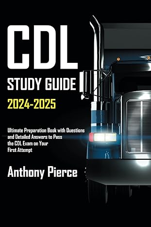 cdl study guide 2024   ultimate preparation book with questions and detailed answers to pass the cdl exam on