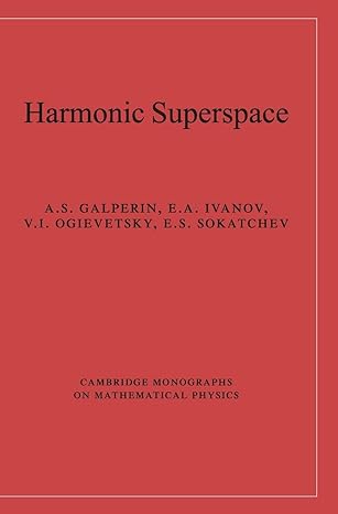 harmonic superspace 1st edition a s galperin ,e a ivanov ,v i ogievetsky ,e s sokatchev 0521801648,
