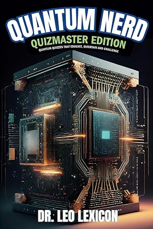 quantum nerd   quantum quizzes that educate entertain and challenge learn about qubits superposition and