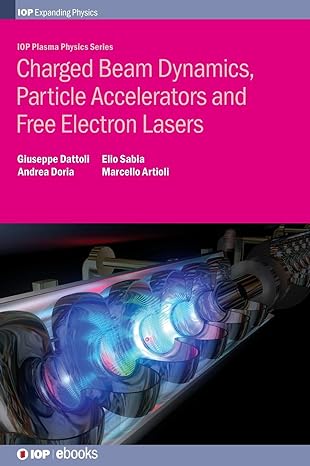 charged beam dynamics particle accelerators and free electron lasers 1st edition giuseppe dattoli 0750312408,