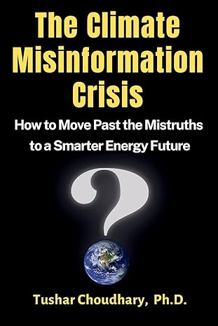 the climate misinformation crisis how to move past the mistruths to a smarter energy future 1st edition