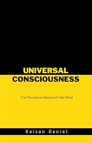 universal consciousness 1st edition kaisan daniel b0crgts9x9, 979-8224880386
