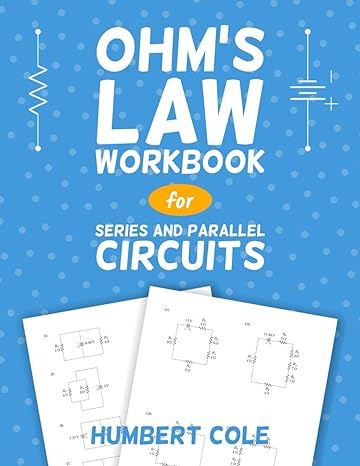 ohms law workbook for series and parallel circuits 1st edition humbert cole b0crhg1zqw, 979-8873716722