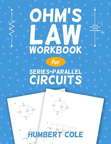 ohms law workbook for series parallel circuits 1st edition humbert cole b0cs3clfth, 979-8874473587